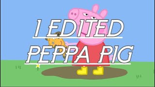 I Edited Peppa Pig Because Yes [upl. by Itra]