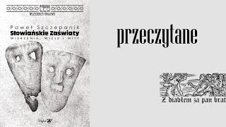 PRZECZYTANE Paweł Szczepanik  quotSłowiańskie zaświaty Wierzeniaquot Wydawnictwo Triglav 2018 [upl. by Arymahs589]