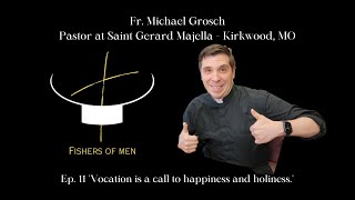 EP 11 quotVocation is a call to happiness and holinessquot Fr Michael Grosch [upl. by Pettit819]