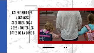 Calendrier des vacances scolaires 20242025  toutes les dates de la zone B [upl. by Daisey373]