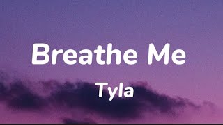 Breathe Me  Tyla [upl. by Twila216]