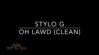 Stylo G  Oh Lawd TTRR Clean Version [upl. by Annahsit]