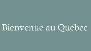 How to Pronounce Bienvenue au Québec Welcome to Quebec Correctly in French [upl. by Knight]