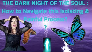 THE DARK NIGHT OF THE SOUL  How to Navigate this Isolating and Painful Process [upl. by Theron289]