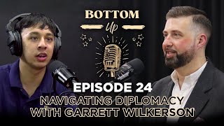 24  Garrett Wilkerson  Navigating Diplomacy  Bottom Up Podcast [upl. by Evilc614]