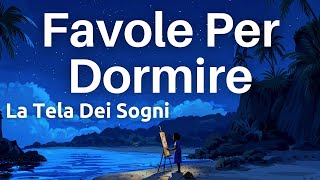 La Tela Dei Sogni  Favole Per Dormire  Dormi Rapidamente Con Le Mie Storie  Storie ASMR [upl. by Enoval]