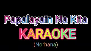 Papalayain Na Kita KARAOKE  Norhana [upl. by Edmond986]