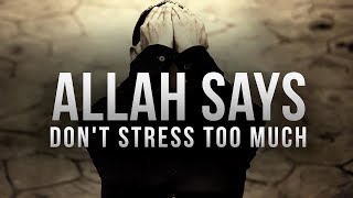 Allah SAYS DON’T STRESS TOO MUCH [upl. by Llerdna111]