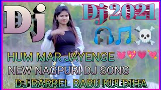 Hum mar jayenge  New nagpuri dj song 2021  new nagpuri song 2021  nagpuri song 2021  ho video [upl. by Denna]