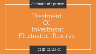 Investment Fluctuation Reserve  Chapter5 Admission of a Partner  Class XII [upl. by Moncear]