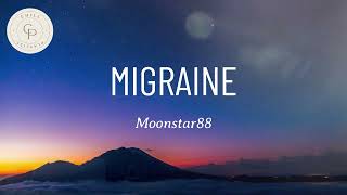 Moonstar88  Migraine LYRICS [upl. by Farrington]