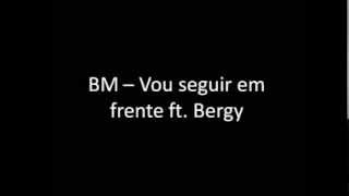 BM  Vou seguir em frente ft Bergy letra  xxx [upl. by Yk262]