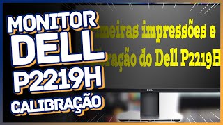 Primeiras Impressões e calibração do Monitor Dell P2219H [upl. by Nitsrek]