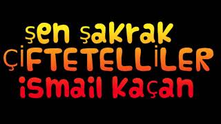 ŞEN ŞAKRAK ÇİFTETELLİLER ismail kaçan [upl. by Alida]