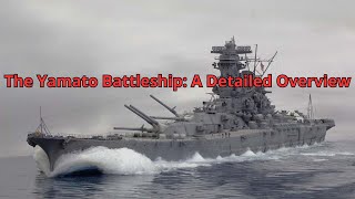 The Yamato Battleship A Detailed Overview [upl. by Airod]