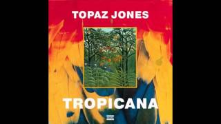 Topaz Jones  Tropicana [upl. by Millur984]