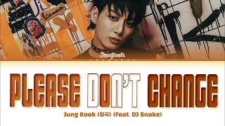 Jungkook 정국 Please Dont Change feat DJ Snake Lyrics [upl. by Renaxela]