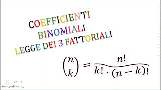 Coefficienti Binomiali  Legge dei 3 Fattoriali [upl. by Delija]