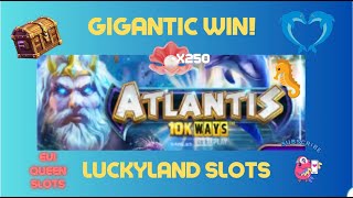 OMG 😳 Big WinGigantic Win on Atlantis X250 🎉Luckyland Slots [upl. by Rosanne684]