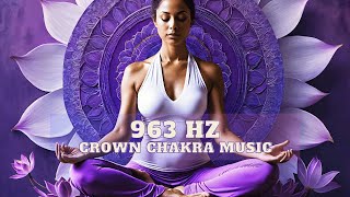 Crown Chakra Mediation with 963 Hz Frequency and Ambient Music divine [upl. by Anerec]