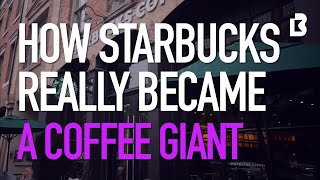 How Starbucks Really Became A Coffee Giant [upl. by Norry]