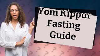 What are the fasting hours for Yom Kippur [upl. by Mount]