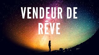 VENDEUR DE RÊVE ET LIBERTÉ FINANCIÈRE [upl. by Robina]