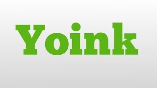 Yoink meaning and pronunciation [upl. by Dnalra162]