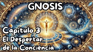 GNOSIS Capítulo 3  El despertar de la Conciencia [upl. by Radnaskela]