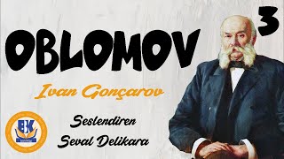 OBLOMOV  Ivan Gonçarov Sesli Kitap 3Parça Seval Delikara [upl. by Oriel]