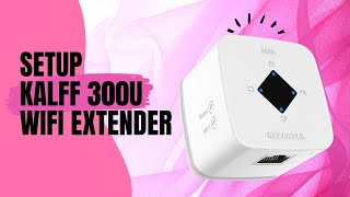 How to Setup Kalff 300u Wifi Extender Signal Booster  Setup Wifi Repeater [upl. by Hartfield]