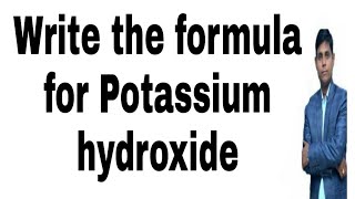 Write the formula for Potassium hydroxide how can write chemical formula [upl. by Gino]