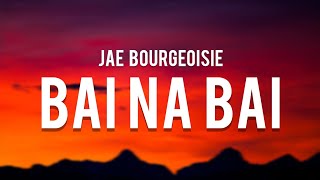 Jae Bourgeoisie x Izey Bleu  BAI NA BAI Lyrics quottaga london taga london ba tong bai na baiquot [upl. by Napoleon771]