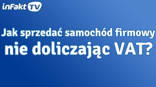 Jak sprzedać samochód firmowy nie doliczając VAT odc 28 [upl. by Stanford370]