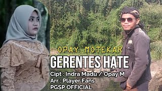 quotGERENTES HATEquot  OPAY MOTEKAR Cipt  Indra Madu  Arr  Player Fans [upl. by Ema52]