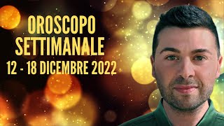 OROSCOPO SETTIMANALE 12  18 DICEMBRE 2022 [upl. by Nosirb]