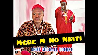 Chief Michael Udegbi  Mgbe M No Nkiti [upl. by Robison]