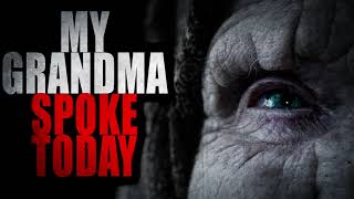 “My Grandma Spoke Today”  Creepypasta Storytime [upl. by Narret137]