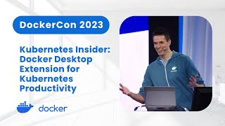 Kubernetes Insider Docker Desktop Extension That Elevates Kubernetes Productivity DockerCon 2023 [upl. by Freeland413]