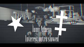 interest outro slowed by LumiAthena ras23cla rasuldisha [upl. by Harmaning]