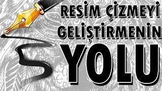 Resim Çizmeyi Geliştirmenin 5 Basit Yolu [upl. by Adnomar]