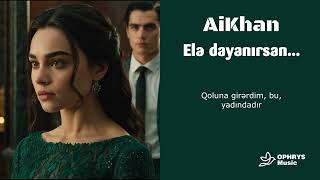 AiKhan  Elə dayanırsan [upl. by Aneret]