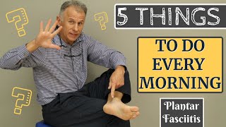 The 5 Things Anyone With Plantar Fasciitis Should Do Every Morning [upl. by Inaniel]