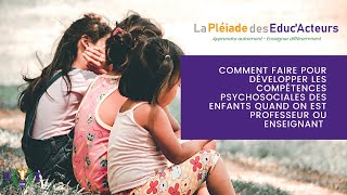 Comment développer les compétences psychosociales des enfants quand on est professeur ou enseignant [upl. by Salita]