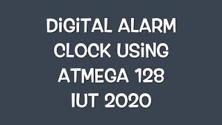 Digital Alarm Clock using Atmega128  Embedded System Design Project  IUT 2020 [upl. by Yamauchi]