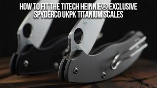 Fitting Heinnie® Exclusive Spyderco UKPK TiTech Scales [upl. by Whallon761]