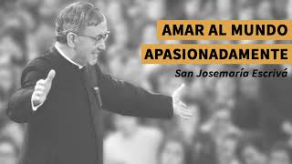 🎧 «Amar al mundo apasionadamente» voz de san Josemaría [upl. by Aroled541]