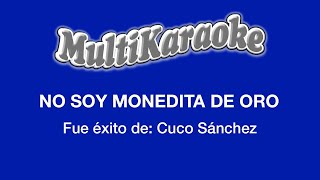 No Soy Monedita De Oro  Multikaraoke  Fue Éxito De Cuco Sánchez [upl. by Ynnig]