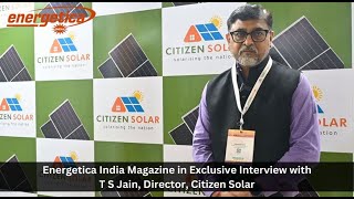 Exclusive Interview with T S Jain Director Citizen Solar [upl. by Neltiak677]