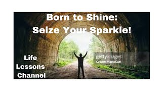 Born to Shine Seize Your Sparkle [upl. by Nil]